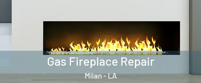 Gas Fireplace Repair Milan - LA