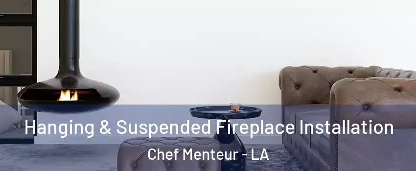 Hanging & Suspended Fireplace Installation Chef Menteur - LA