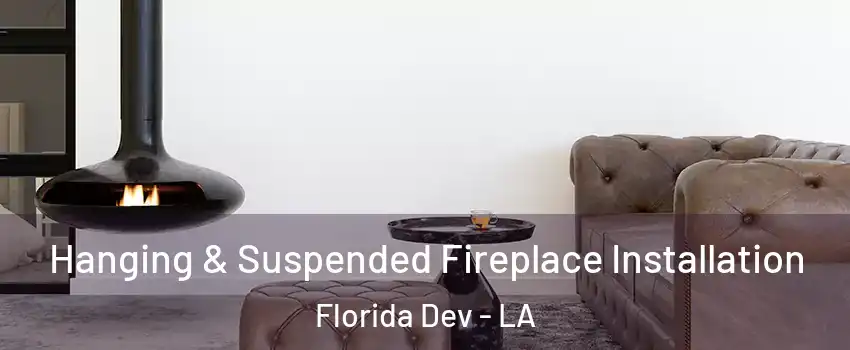 Hanging & Suspended Fireplace Installation Florida Dev - LA