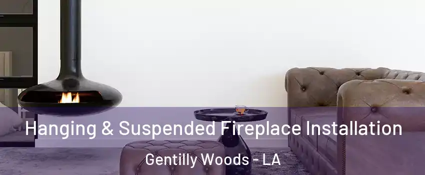 Hanging & Suspended Fireplace Installation Gentilly Woods - LA