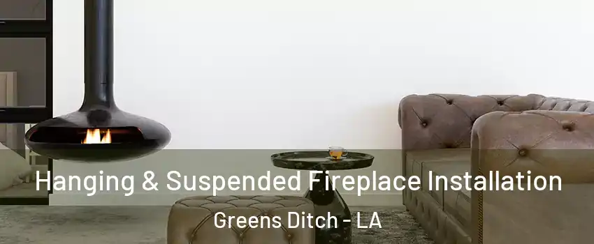 Hanging & Suspended Fireplace Installation Greens Ditch - LA