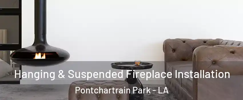 Hanging & Suspended Fireplace Installation Pontchartrain Park - LA