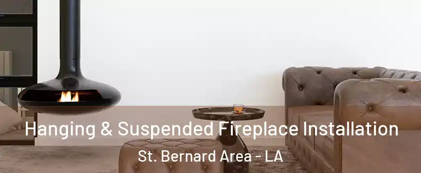 Hanging & Suspended Fireplace Installation St. Bernard Area - LA