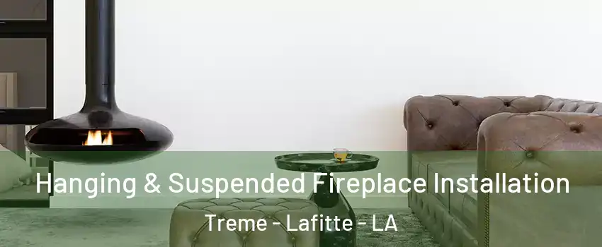 Hanging & Suspended Fireplace Installation Treme - Lafitte - LA