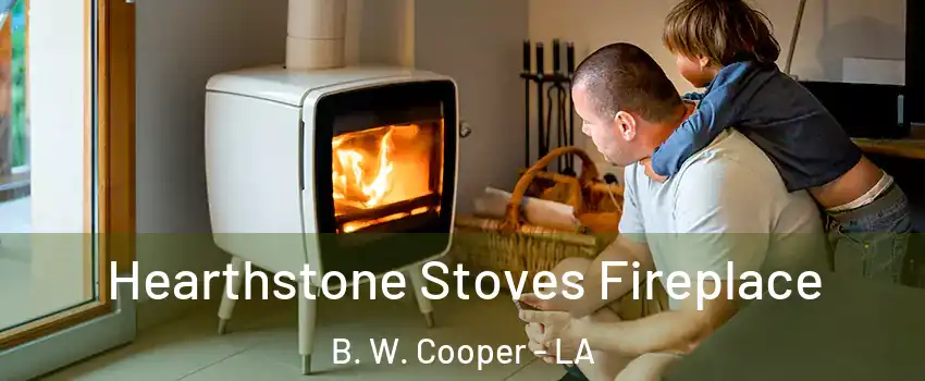 Hearthstone Stoves Fireplace B. W. Cooper - LA