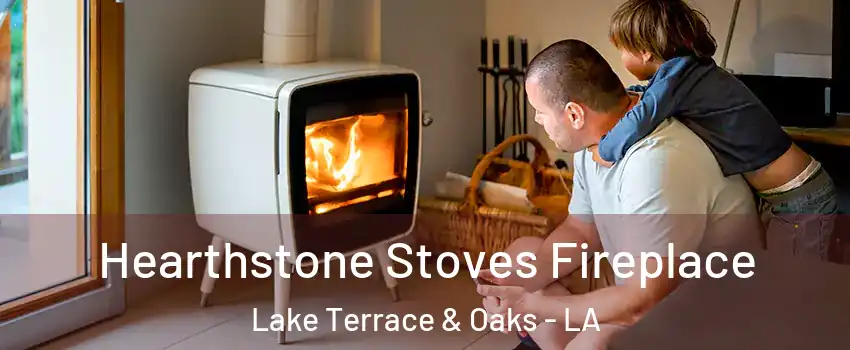 Hearthstone Stoves Fireplace Lake Terrace & Oaks - LA