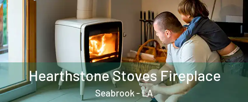 Hearthstone Stoves Fireplace Seabrook - LA