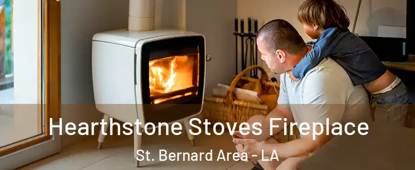 Hearthstone Stoves Fireplace St. Bernard Area - LA