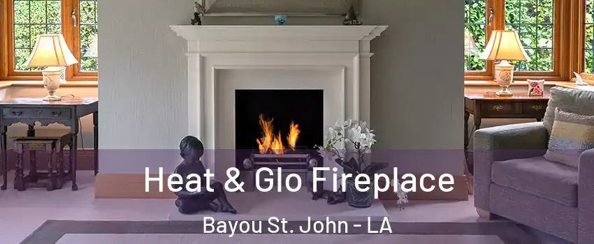 Heat & Glo Fireplace Bayou St. John - LA