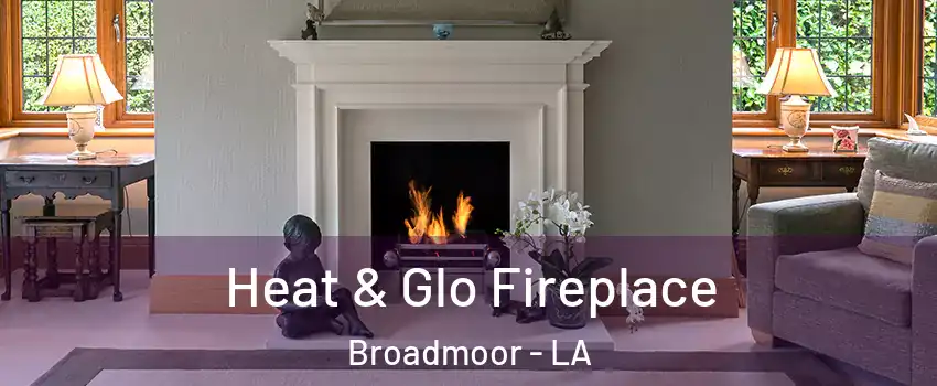 Heat & Glo Fireplace Broadmoor - LA