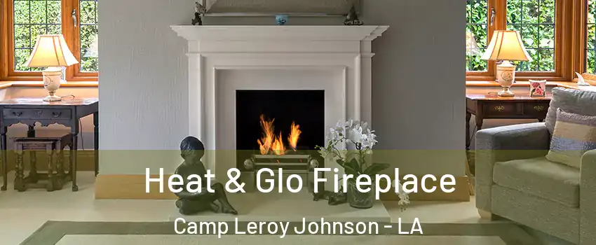 Heat & Glo Fireplace Camp Leroy Johnson - LA