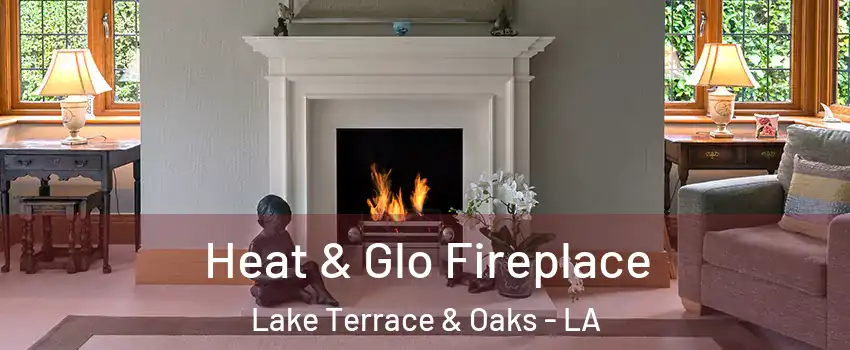 Heat & Glo Fireplace Lake Terrace & Oaks - LA