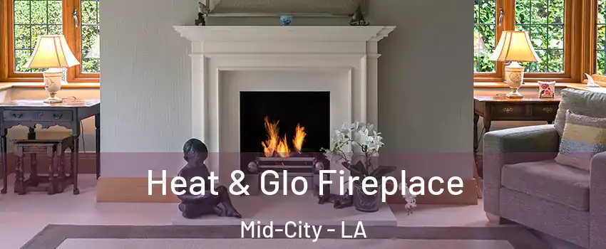 Heat & Glo Fireplace Mid-City - LA