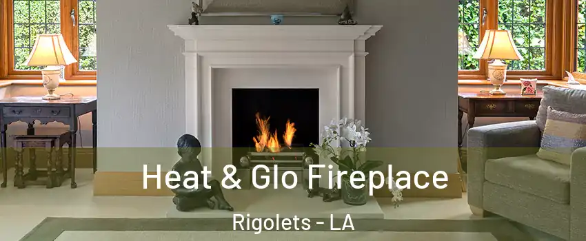 Heat & Glo Fireplace Rigolets - LA