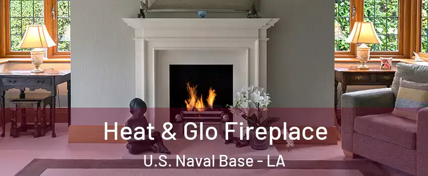 Heat & Glo Fireplace U.S. Naval Base - LA