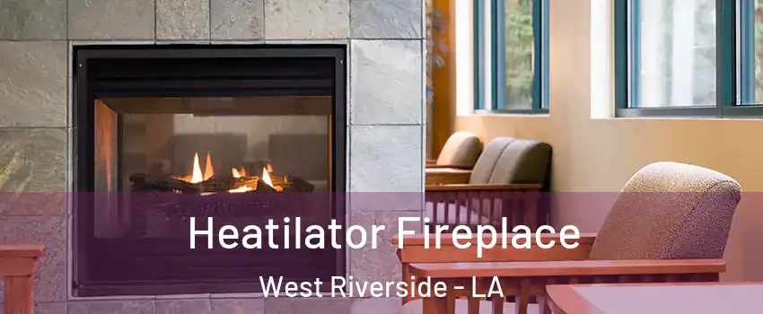 Heatilator Fireplace West Riverside - LA