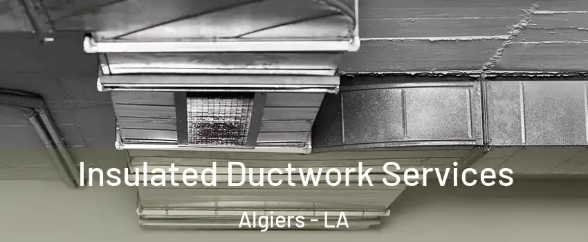 Insulated Ductwork Services Algiers - LA