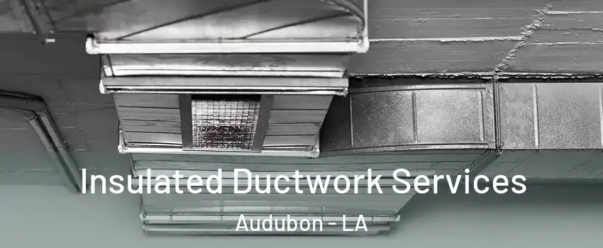 Insulated Ductwork Services Audubon - LA