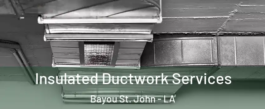 Insulated Ductwork Services Bayou St. John - LA