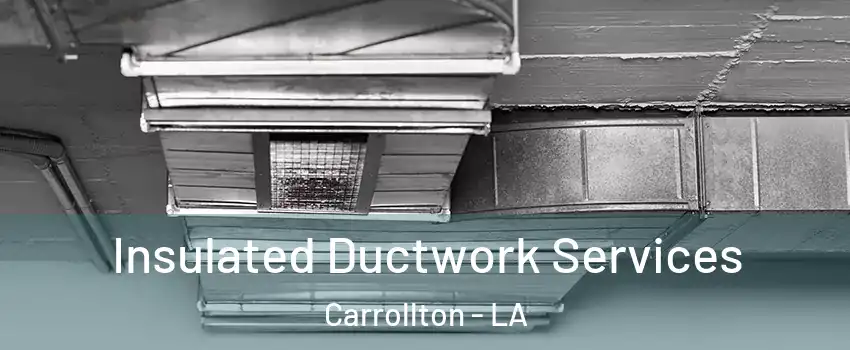 Insulated Ductwork Services Carrollton - LA