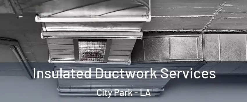 Insulated Ductwork Services City Park - LA