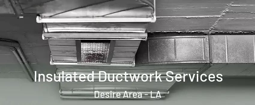 Insulated Ductwork Services Desire Area - LA