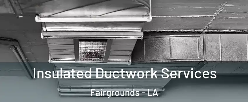 Insulated Ductwork Services Fairgrounds - LA