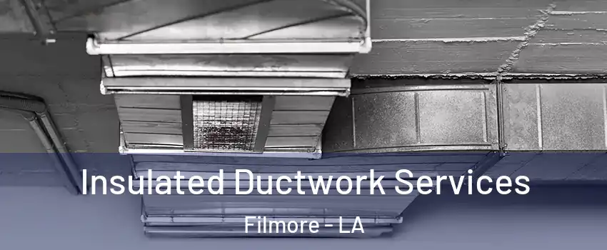 Insulated Ductwork Services Filmore - LA