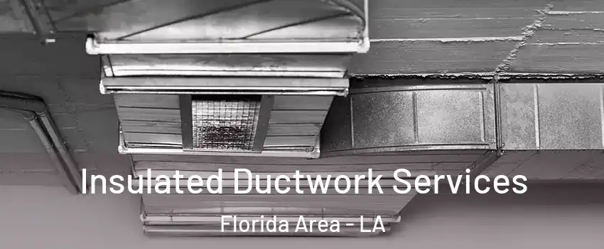 Insulated Ductwork Services Florida Area - LA