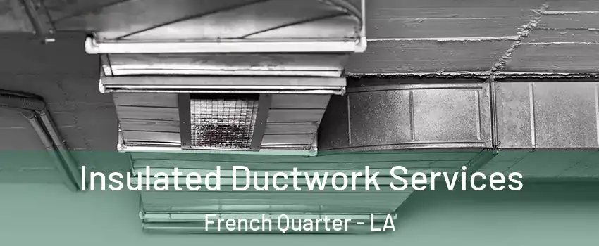 Insulated Ductwork Services French Quarter - LA