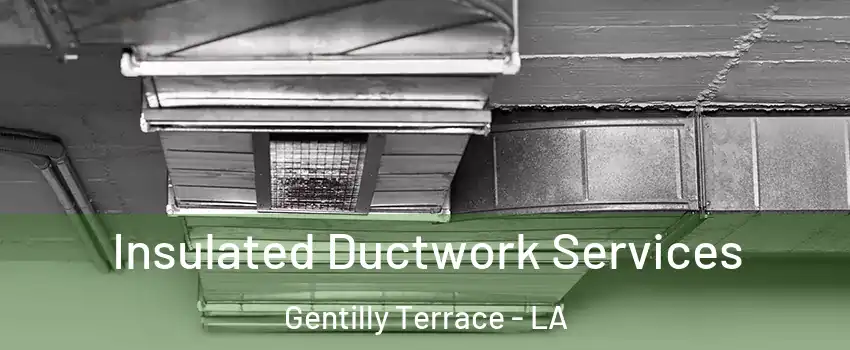 Insulated Ductwork Services Gentilly Terrace - LA