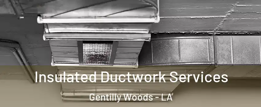 Insulated Ductwork Services Gentilly Woods - LA