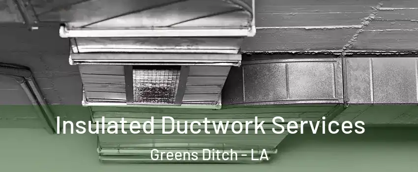 Insulated Ductwork Services Greens Ditch - LA