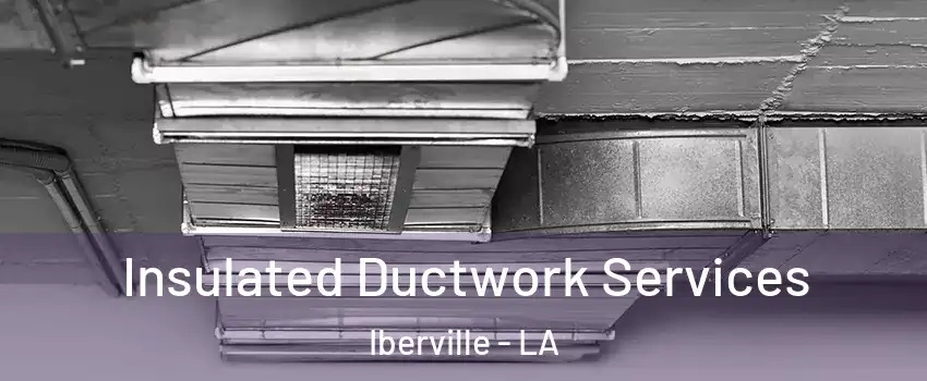 Insulated Ductwork Services Iberville - LA