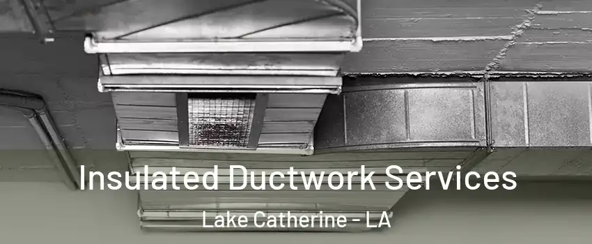 Insulated Ductwork Services Lake Catherine - LA