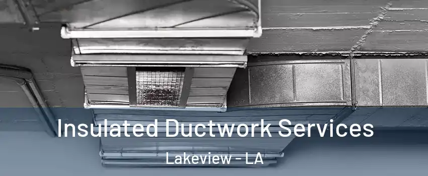 Insulated Ductwork Services Lakeview - LA