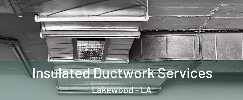 Insulated Ductwork Services Lakewood - LA