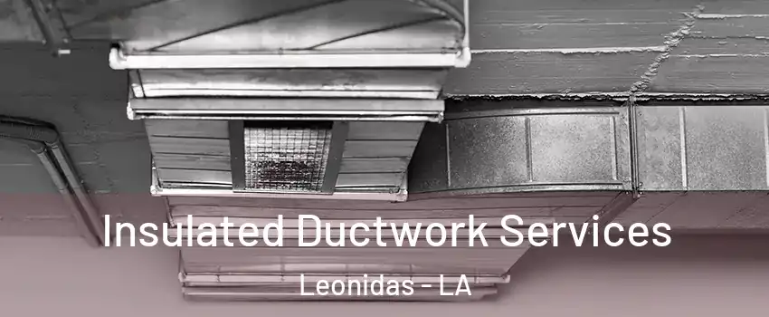 Insulated Ductwork Services Leonidas - LA