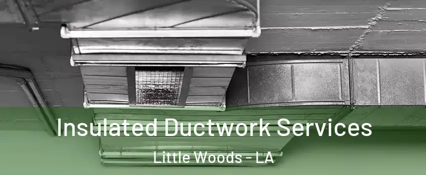 Insulated Ductwork Services Little Woods - LA