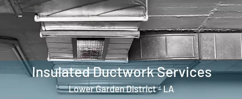 Insulated Ductwork Services Lower Garden District - LA