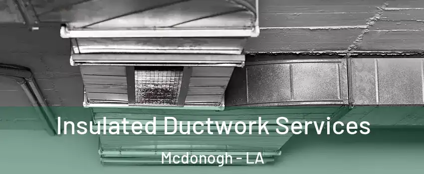 Insulated Ductwork Services Mcdonogh - LA