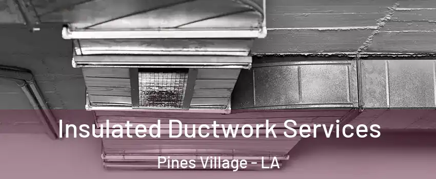 Insulated Ductwork Services Pines Village - LA