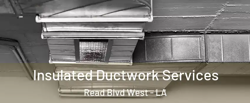 Insulated Ductwork Services Read Blvd West - LA