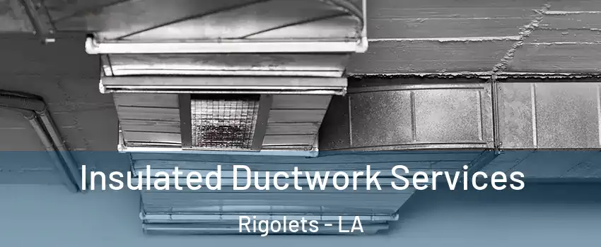 Insulated Ductwork Services Rigolets - LA