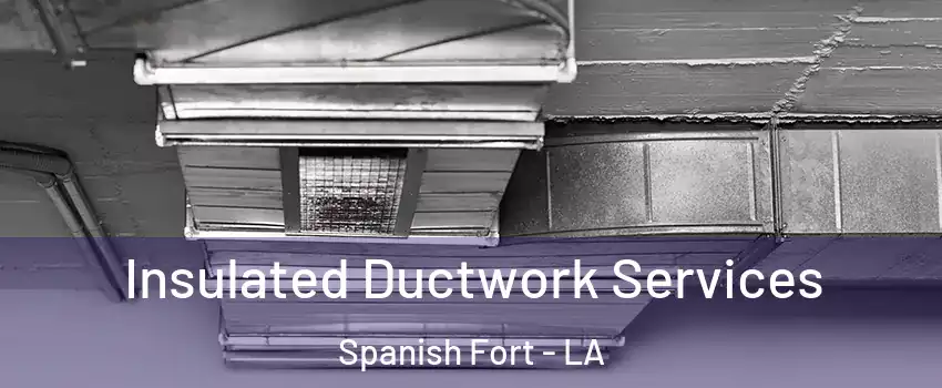 Insulated Ductwork Services Spanish Fort - LA