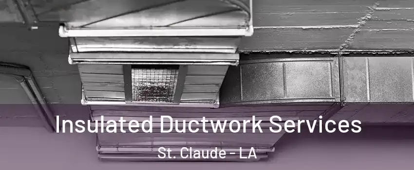 Insulated Ductwork Services St. Claude - LA