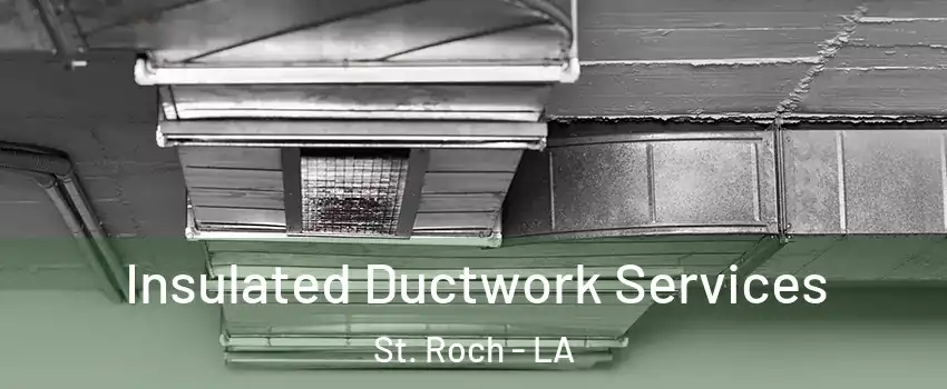 Insulated Ductwork Services St. Roch - LA