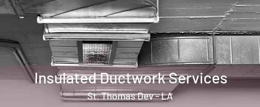 Insulated Ductwork Services St. Thomas Dev - LA