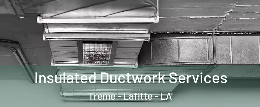 Insulated Ductwork Services Treme - Lafitte - LA