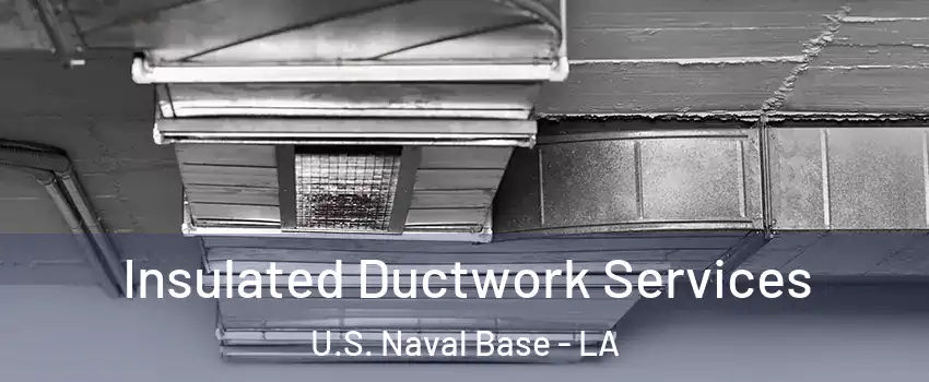 Insulated Ductwork Services U.S. Naval Base - LA